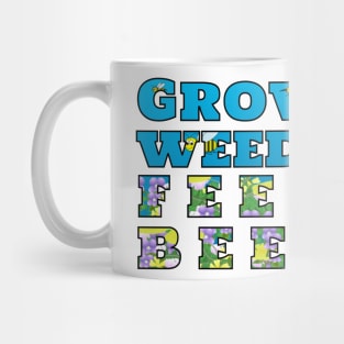 Grow Weeds Feed Bees Mug